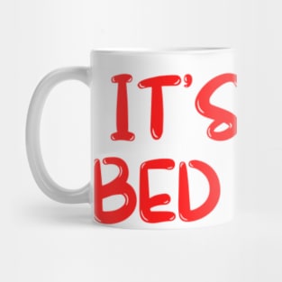 ITS NOT BED TIME Mug